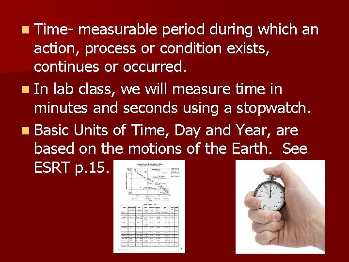 n Time- measurable period during which an action, process or condition exists, continues or