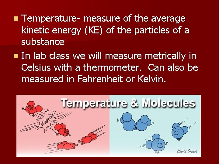 n Temperature- measure of the average kinetic energy (KE) of the particles of a