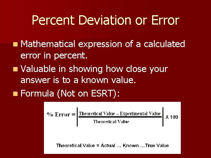 Percent Deviation or Error n Mathematical expression of a calculated error in percent. n