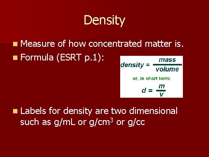 Density n Measure of how concentrated matter is. n Formula (ESRT p. 1): n