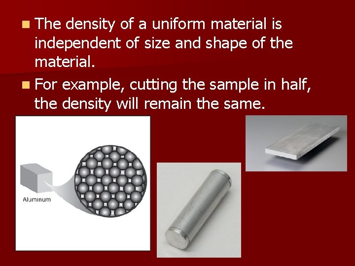 n The density of a uniform material is independent of size and shape of
