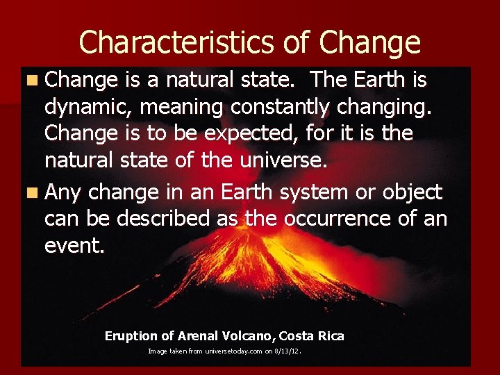 Characteristics of Change n Change is a natural state. The Earth is dynamic, meaning