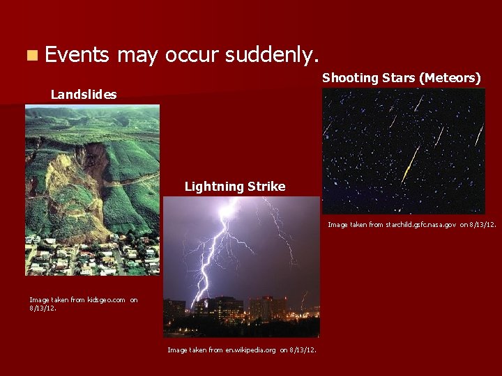 n Events may occur suddenly. Shooting Stars (Meteors) Landslides Lightning Strike Image taken from