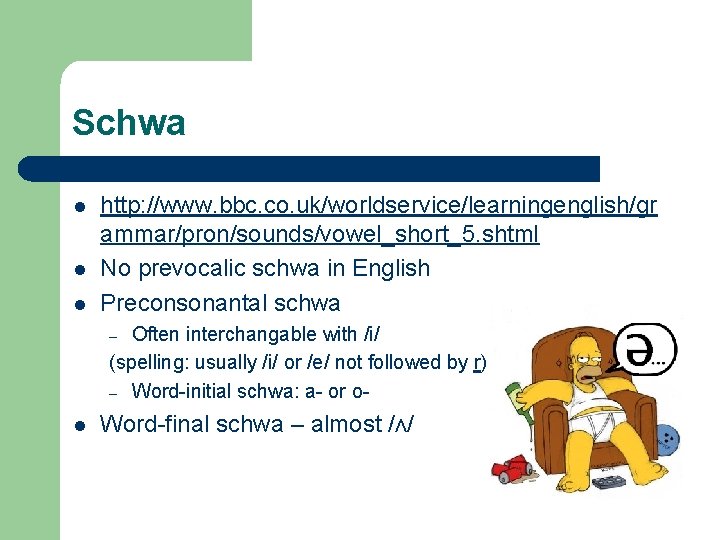Schwa l l l http: //www. bbc. co. uk/worldservice/learningenglish/gr ammar/pron/sounds/vowel_short_5. shtml No prevocalic schwa