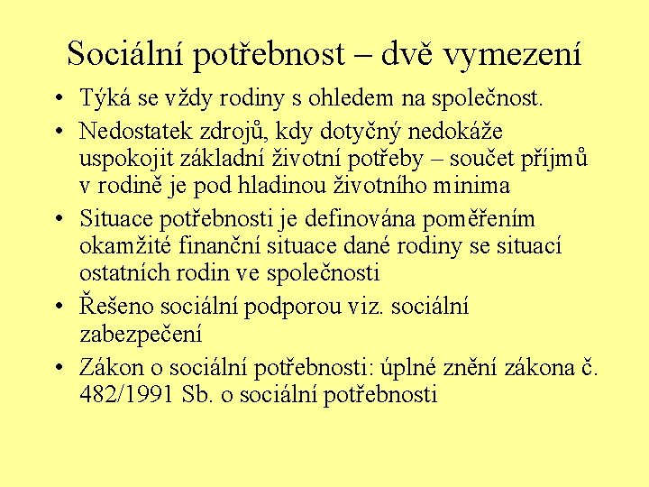 Sociální potřebnost – dvě vymezení • Týká se vždy rodiny s ohledem na společnost.