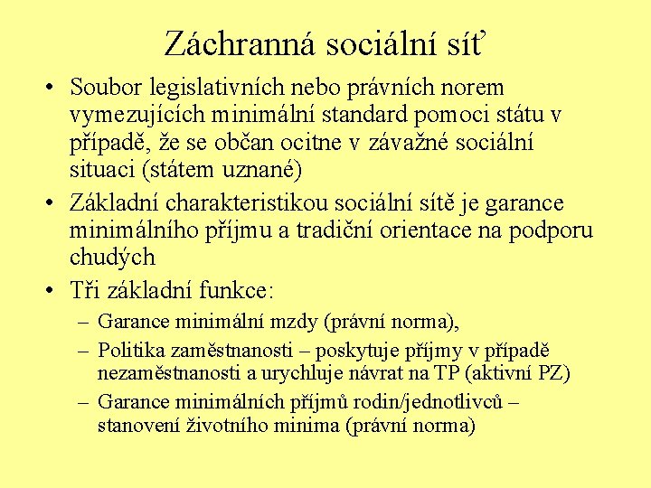 Záchranná sociální síť • Soubor legislativních nebo právních norem vymezujících minimální standard pomoci státu