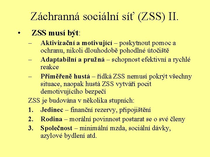 Záchranná sociální síť (ZSS) II. • ZSS musí být: – Aktivizační a motivující –