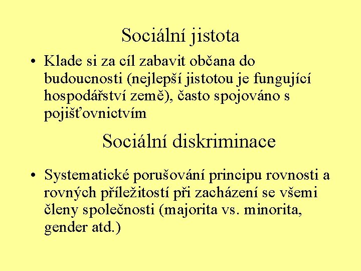 Sociální jistota • Klade si za cíl zabavit občana do budoucnosti (nejlepší jistotou je