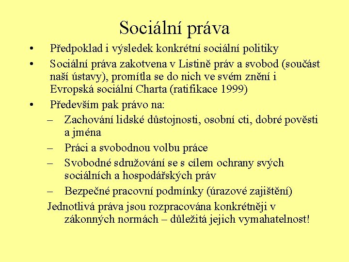 Sociální práva • • • Předpoklad i výsledek konkrétní sociální politiky Sociální práva zakotvena