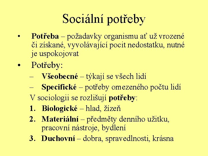 Sociální potřeby • Potřeba – požadavky organismu ať už vrozené či získané, vyvolávající pocit