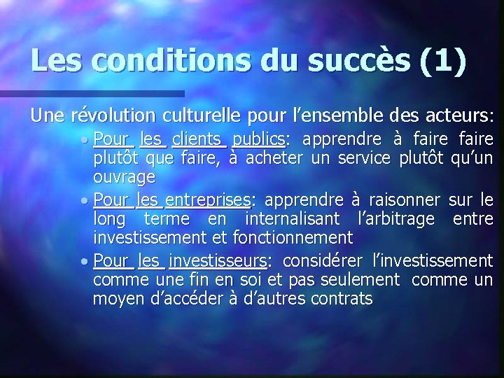 Les conditions du succès (1) Une révolution culturelle pour l’ensemble des acteurs: • Pour