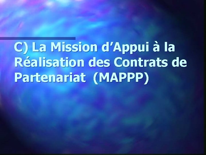 C) La Mission d’Appui à la Réalisation des Contrats de Partenariat (MAPPP) 