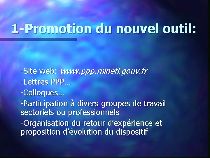 1 -Promotion du nouvel outil: -Site web: www. ppp. minefi. gouv. fr -Lettres PPP…