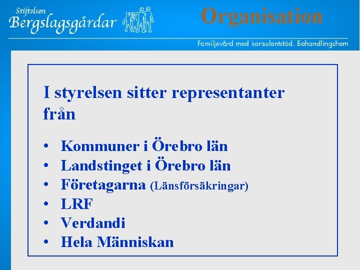Organisation I styrelsen sitter representanter från • • • Kommuner i Örebro län Landstinget