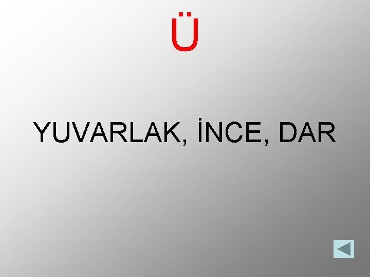 Ü YUVARLAK, İNCE, DAR 