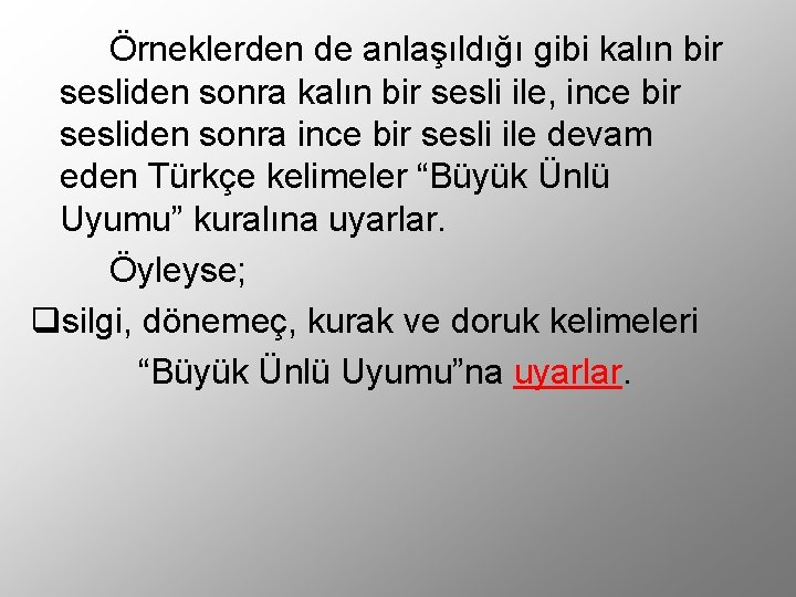 Örneklerden de anlaşıldığı gibi kalın bir sesliden sonra kalın bir sesli ile, ince bir