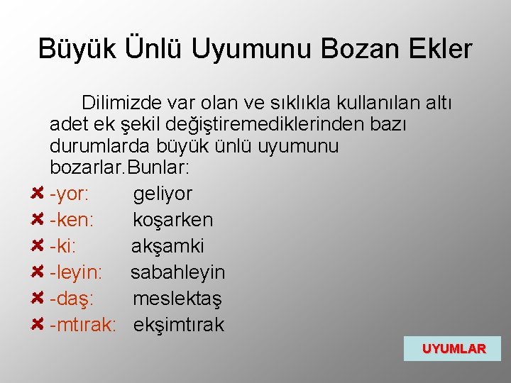 Büyük Ünlü Uyumunu Bozan Ekler Dilimizde var olan ve sıklıkla kullanılan altı adet ek