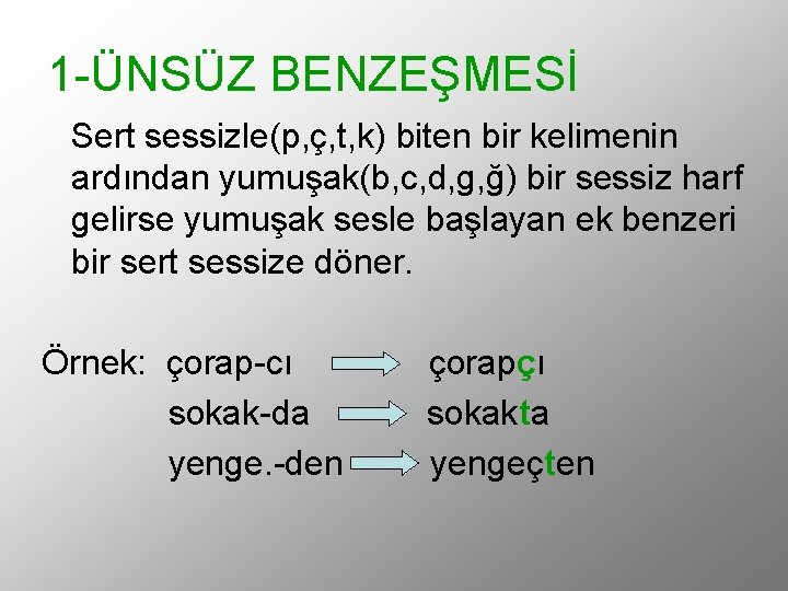 1 -ÜNSÜZ BENZEŞMESİ Sert sessizle(p, ç, t, k) biten bir kelimenin ardından yumuşak(b, c,