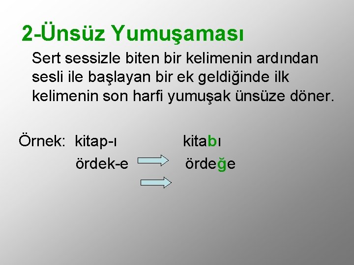 2 -Ünsüz Yumuşaması Sert sessizle biten bir kelimenin ardından sesli ile başlayan bir ek