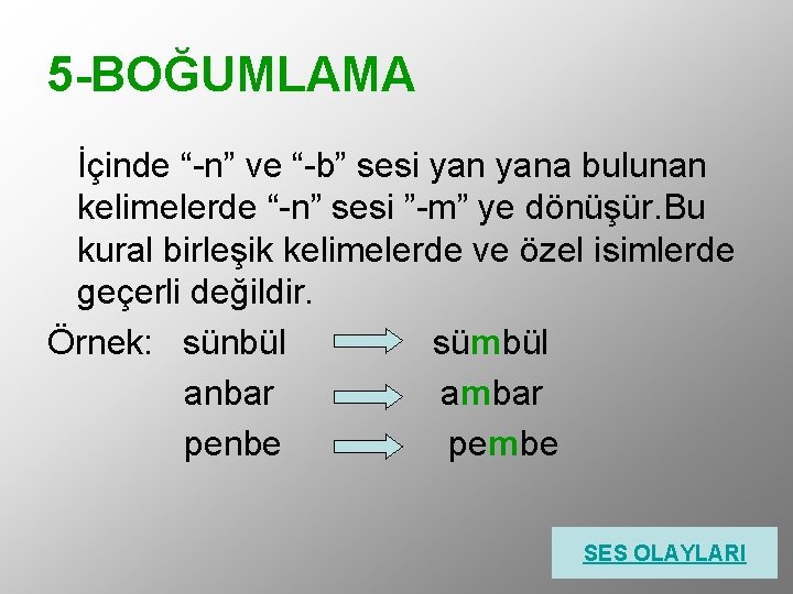 5 -BOĞUMLAMA İçinde “-n” ve “-b” sesi yana bulunan kelimelerde “-n” sesi ”-m” ye