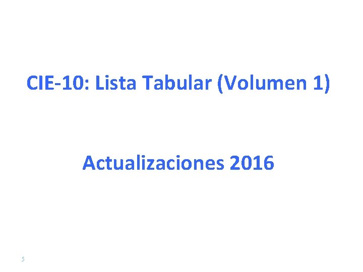 CIE-10: Lista Tabular (Volumen 1) Actualizaciones 2016 5 