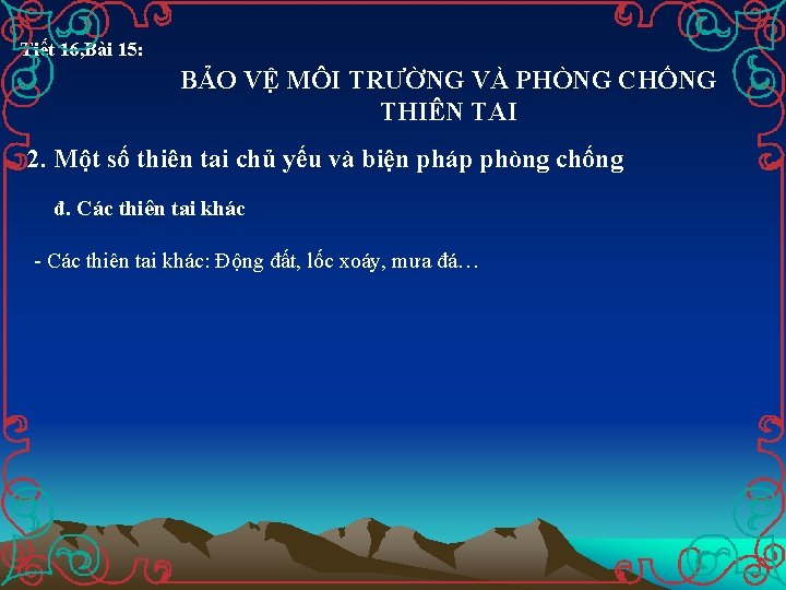 Tiết 16, Bài 15: BẢO VỆ MÔI TRƯỜNG VÀ PHÒNG CHỐNG THIÊN TAI 2.