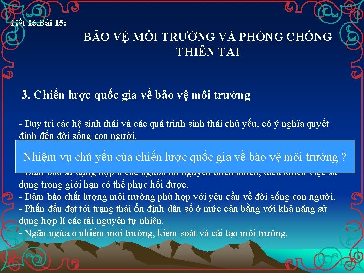 Tiết 16, Bài 15: BẢO VỆ MÔI TRƯỜNG VÀ PHÒNG CHỐNG THIÊN TAI 3.