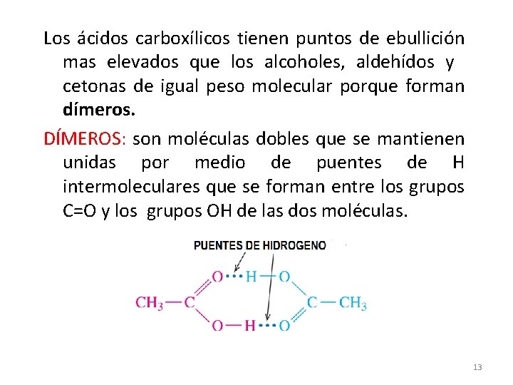 Los ácidos carboxílicos tienen puntos de ebullición mas elevados que los alcoholes, aldehídos y