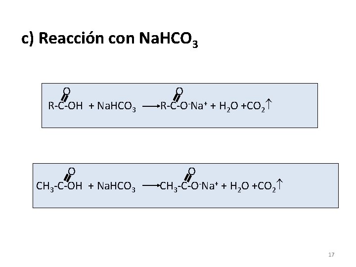 c) Reacción con Na. HCO 3 O R-C-OH + Na. HCO 3 O CH