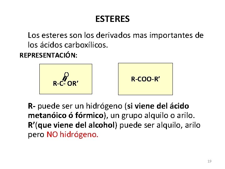 ESTERES Los esteres son los derivados mas importantes de los ácidos carboxílicos. REPRESENTACIÓN: O