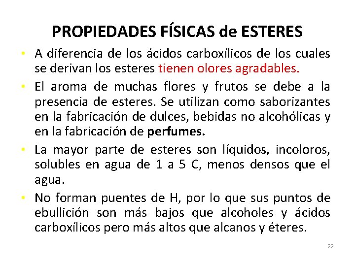 PROPIEDADES FÍSICAS de ESTERES • A diferencia de los ácidos carboxílicos de los cuales