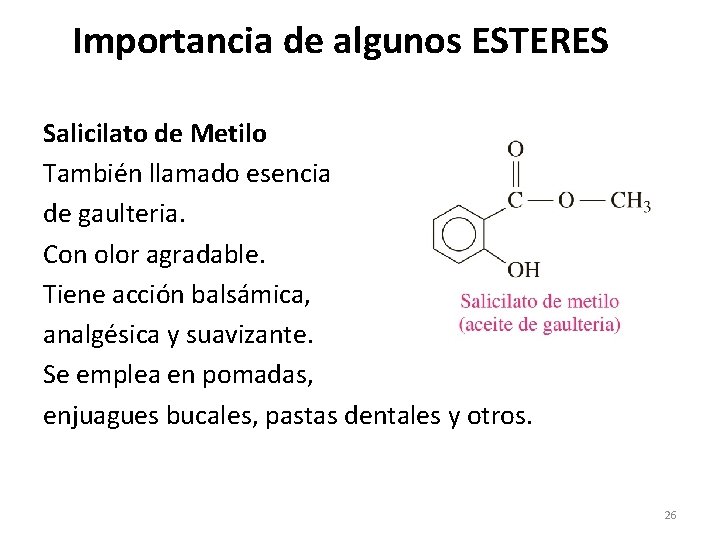 Importancia de algunos ESTERES Salicilato de Metilo También llamado esencia de gaulteria. Con olor