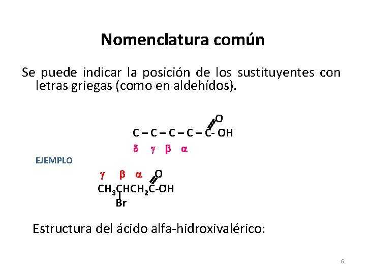 Nomenclatura común Se puede indicar la posición de los sustituyentes con letras griegas (como