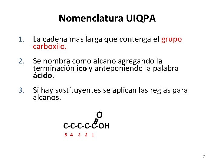 Nomenclatura UIQPA 1. La cadena mas larga que contenga el grupo carboxilo. 2. Se