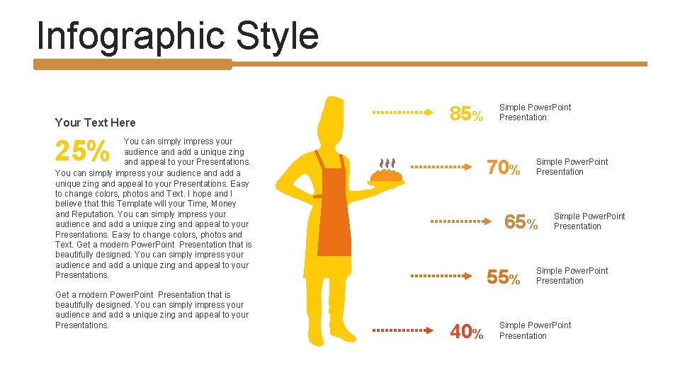 Infographic Style Your Text Here 85% 25% You can simply impress your audience and