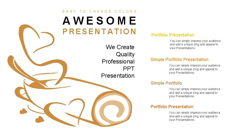 EASY TO CHANGE COLORS AWESOME PRESENTATION We Create Quality Professional PPT Presentation Portfolio Presentation