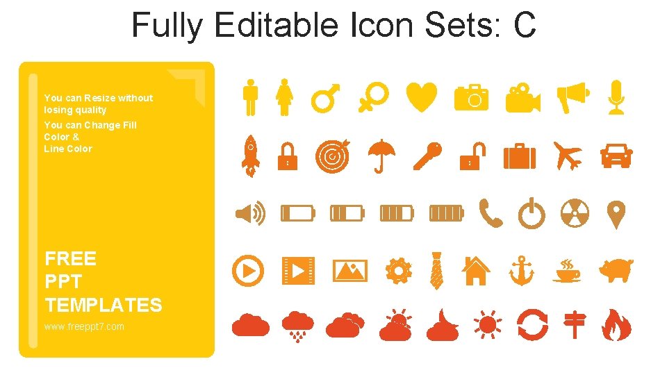 Fully Editable Icon Sets: C You can Resize without losing quality You can Change