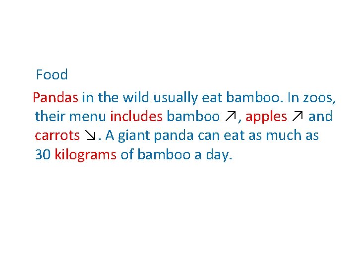 Food Pandas in the wild usually eat bamboo. In zoos, their menu includes bamboo