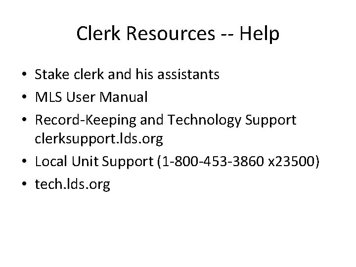 Clerk Resources -- Help • Stake clerk and his assistants • MLS User Manual
