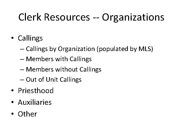 Clerk Resources -- Organizations • Callings – Callings by Organization (populated by MLS) –