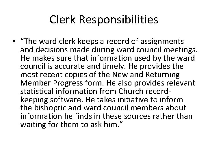 Clerk Responsibilities • “The ward clerk keeps a record of assignments and decisions made