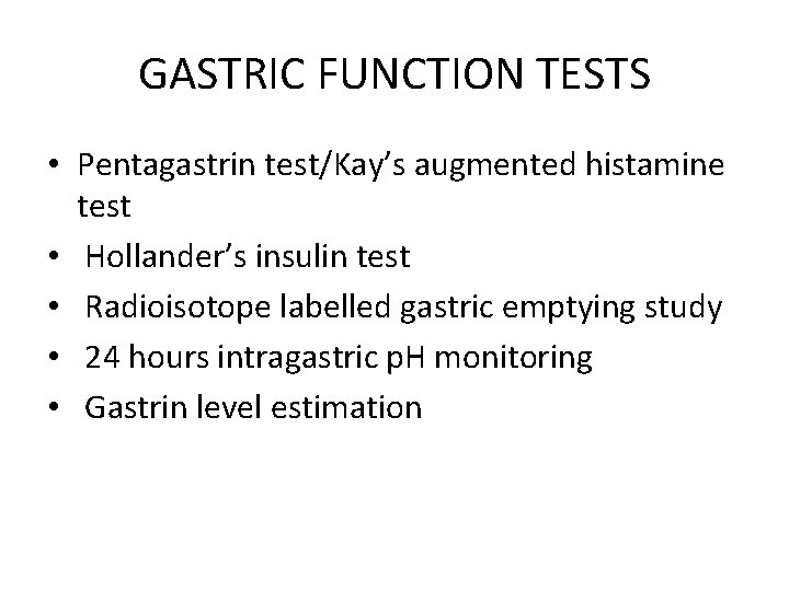 GASTRIC FUNCTION TESTS • Pentagastrin test/Kay’s augmented histamine test • Hollander’s insulin test •