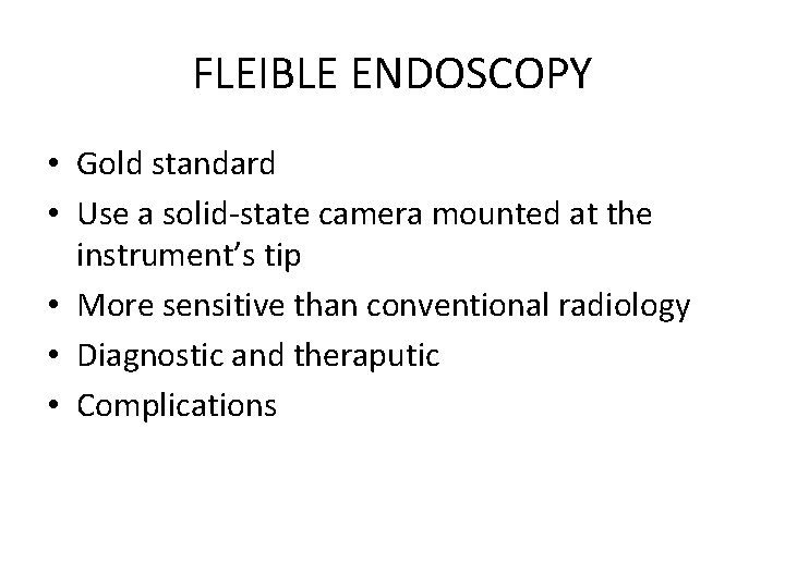 FLEIBLE ENDOSCOPY • Gold standard • Use a solid-state camera mounted at the instrument’s