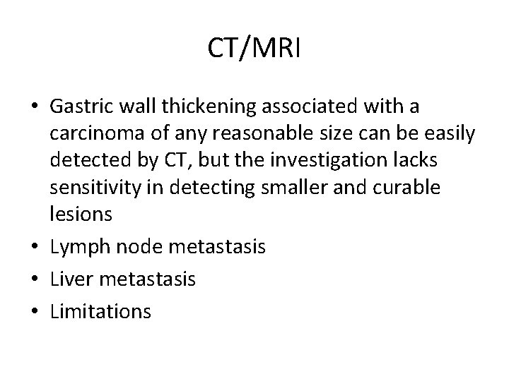 CT/MRI • Gastric wall thickening associated with a carcinoma of any reasonable size can