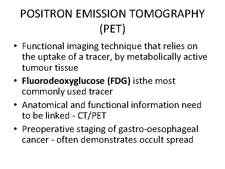 POSITRON EMISSION TOMOGRAPHY (PET) • Functional imaging technique that relies on the uptake of