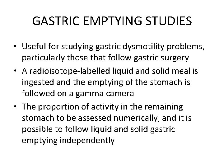 GASTRIC EMPTYING STUDIES • Useful for studying gastric dysmotility problems, particularly those that follow