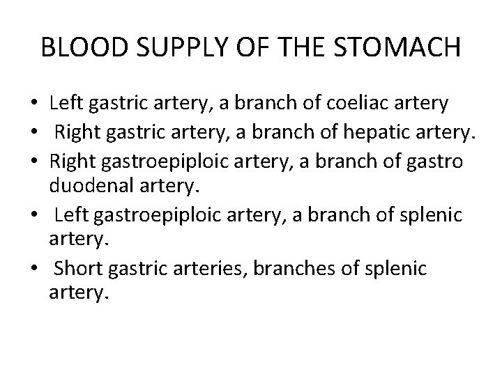 BLOOD SUPPLY OF THE STOMACH • Left gastric artery, a branch of coeliac artery