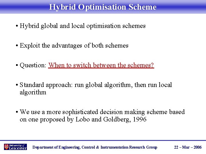 Hybrid Optimisation Scheme • Hybrid global and local optimisation schemes • Exploit the advantages
