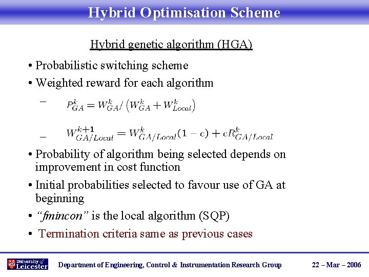 Hybrid Optimisation Scheme Hybrid genetic algorithm (HGA) • Probabilistic switching scheme • Weighted reward