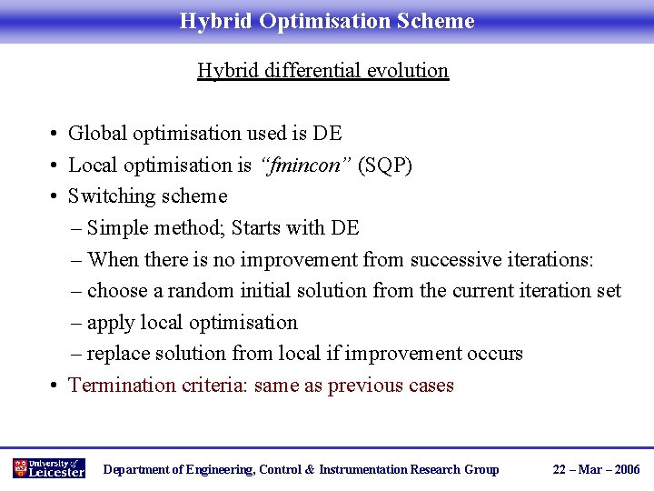 Hybrid Optimisation Scheme Hybrid differential evolution • Global optimisation used is DE • Local